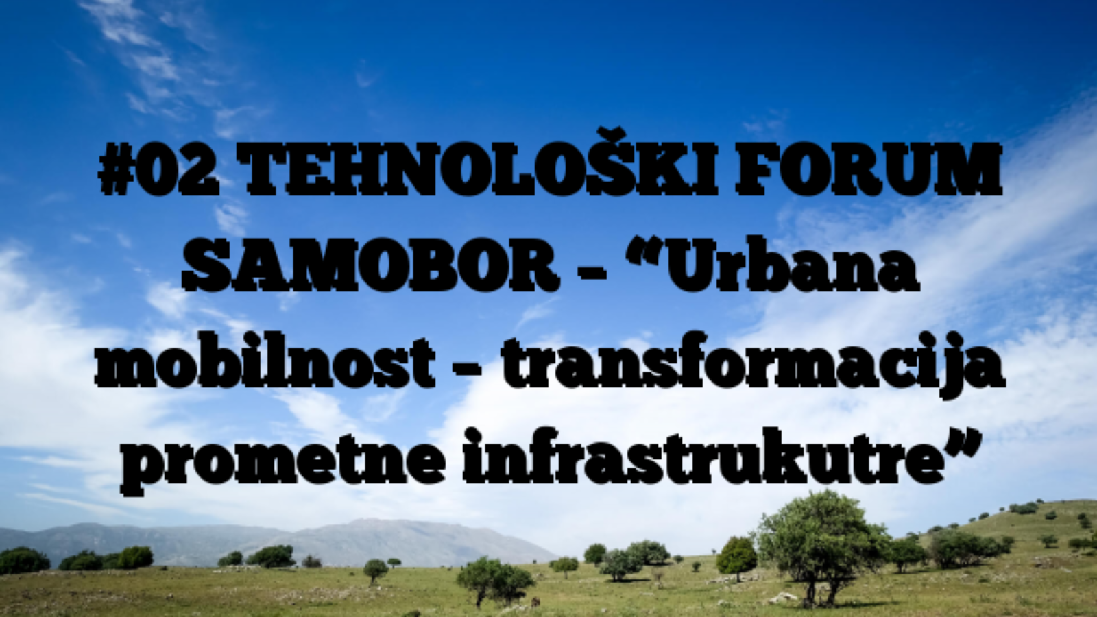 #02 TEHNOLOŠKI FORUM SAMOBOR – “Urbana mobilnost – transformacija prometne infrastrukutre”