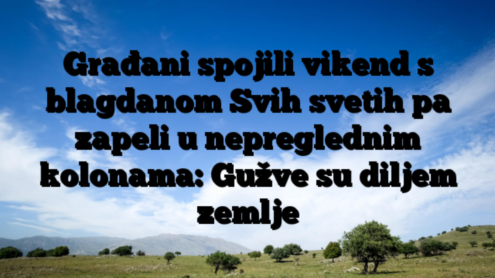 Građani spojili vikend s blagdanom Svih svetih pa zapeli u nepreglednim kolonama: Gužve su diljem zemlje