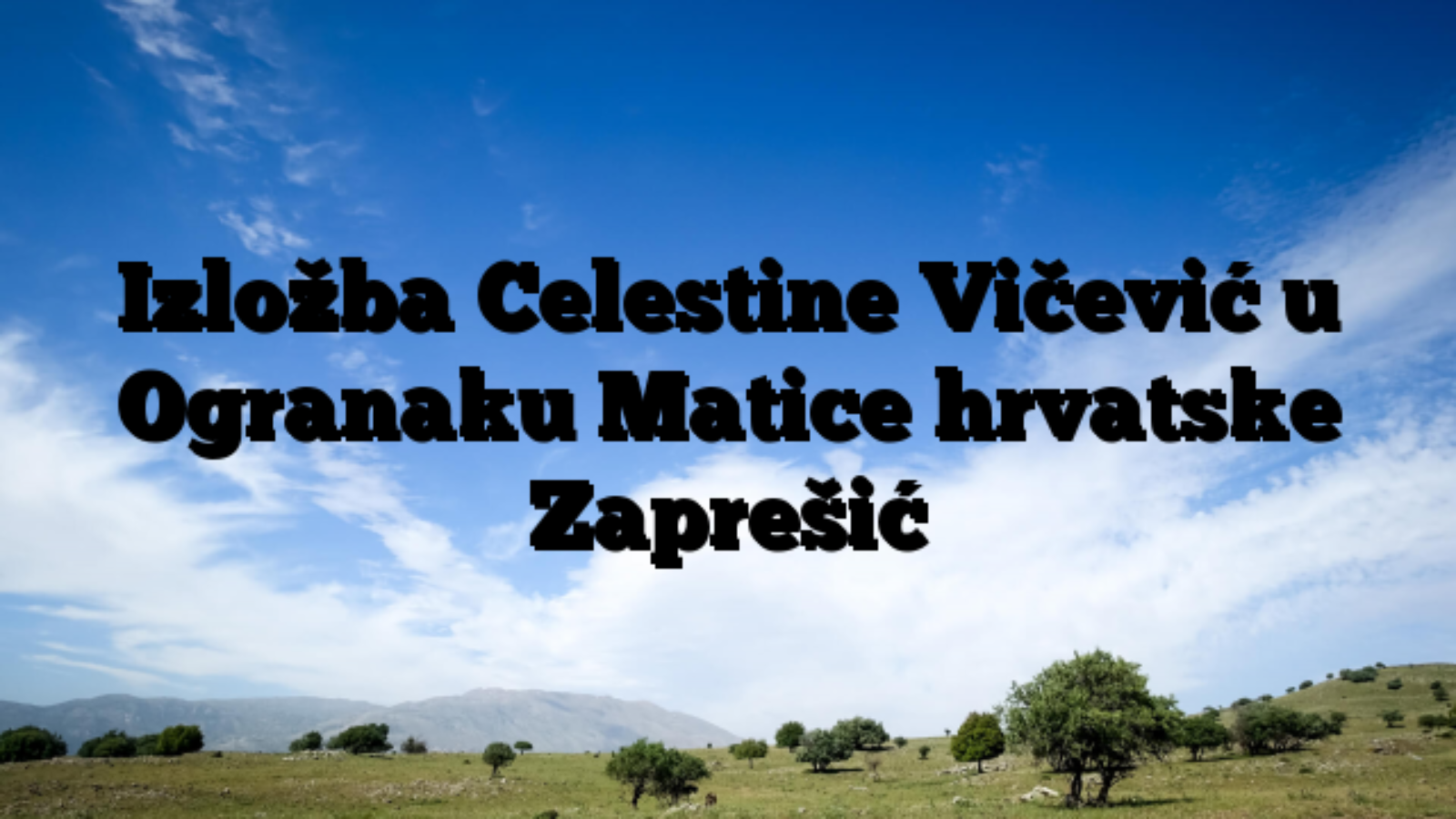 Izložba Celestine Vičević u Ogranaku Matice hrvatske Zaprešić