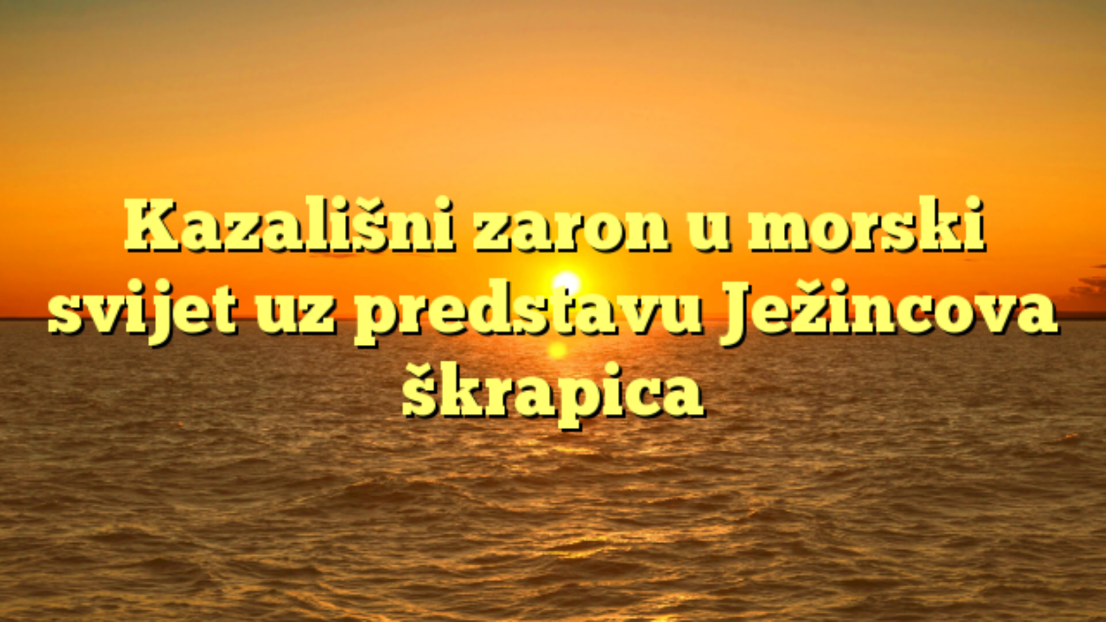 Kazališni zaron u morski svijet uz predstavu Ježincova škrapica