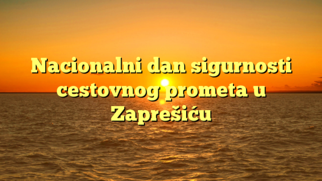 Nacionalni dan sigurnosti cestovnog prometa u Zaprešiću