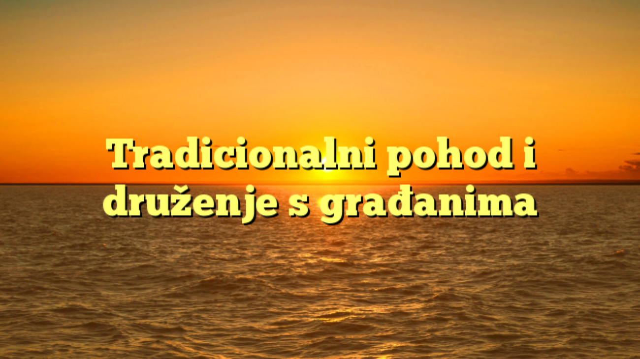 Tradicionalni pohod i druženje s građanima