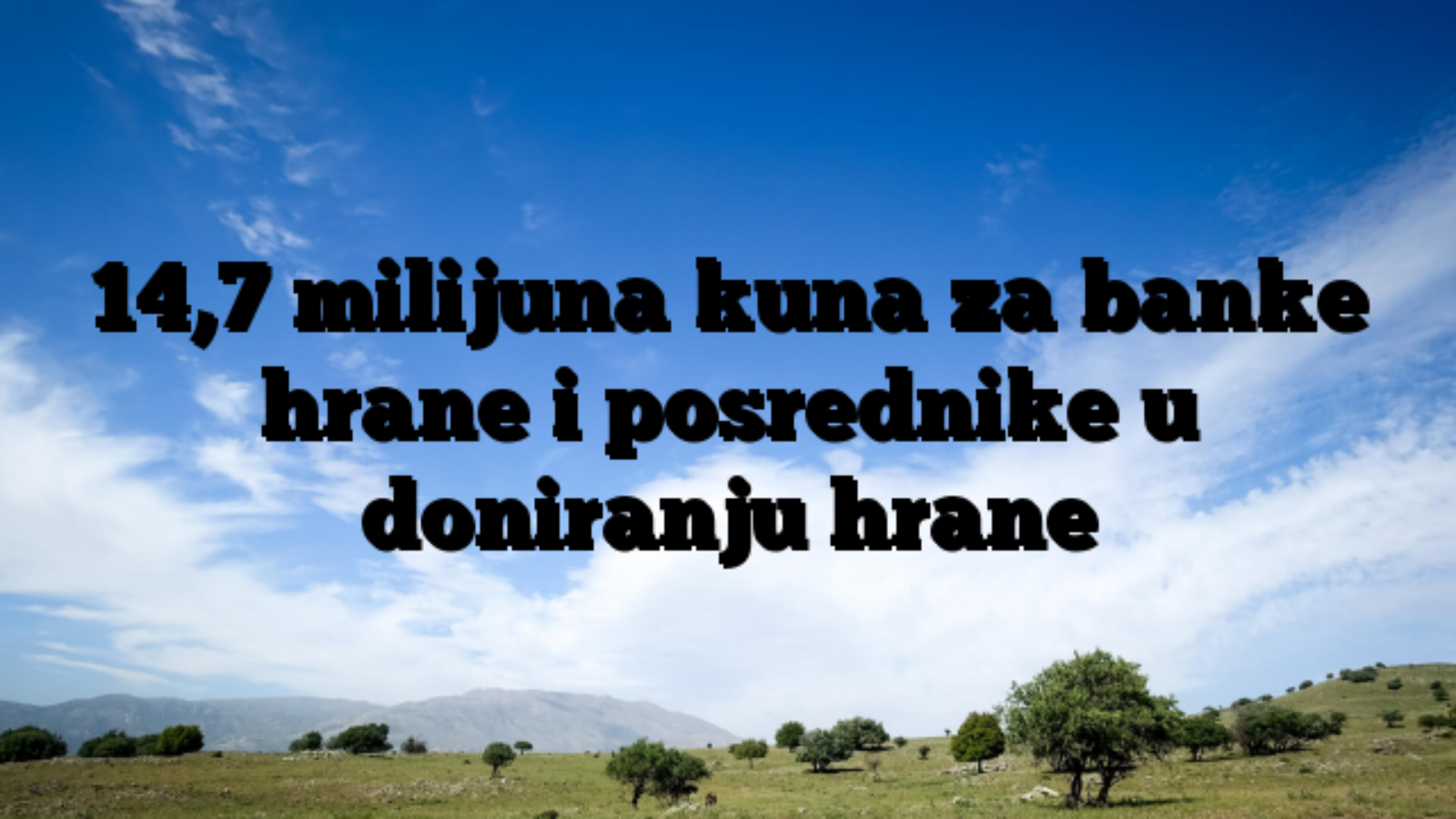 14,7 milijuna kuna za banke hrane i posrednike u doniranju hrane