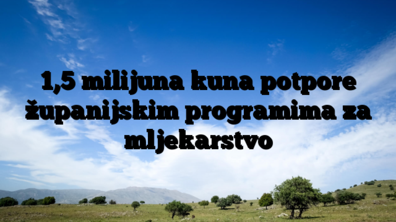 1,5 milijuna kuna potpore županijskim programima za mljekarstvo