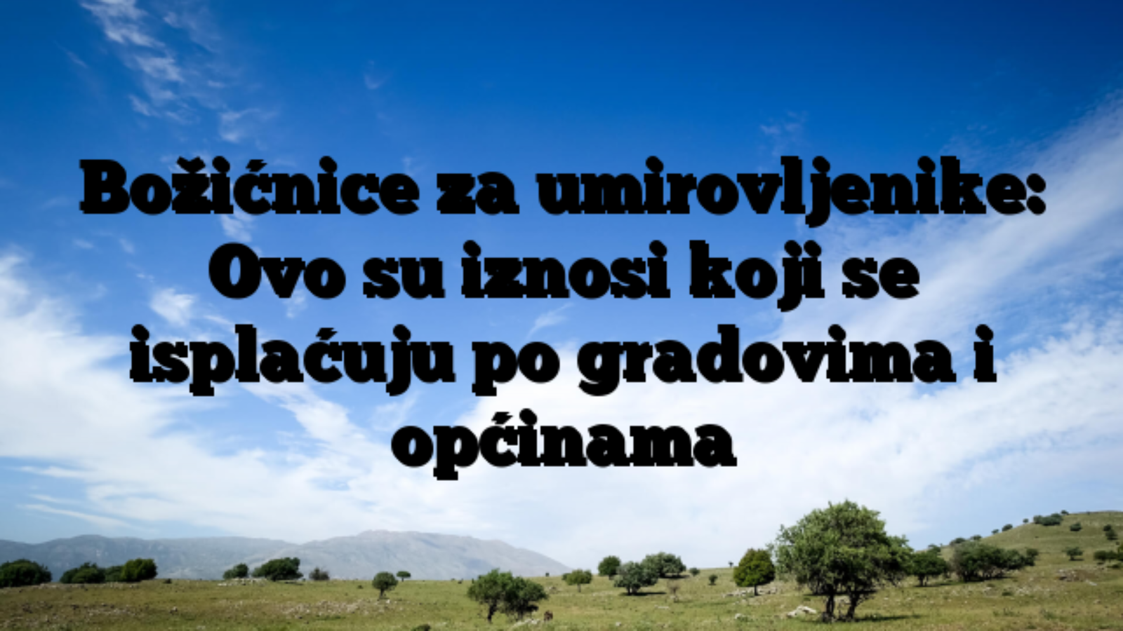 Božićnice za umirovljenike: Ovo su iznosi koji se isplaćuju po gradovima i općinama