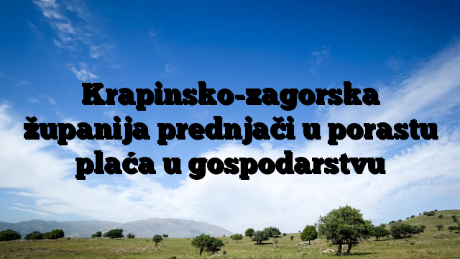 Krapinsko-zagorska županija prednjači u porastu plaća u gospodarstvu