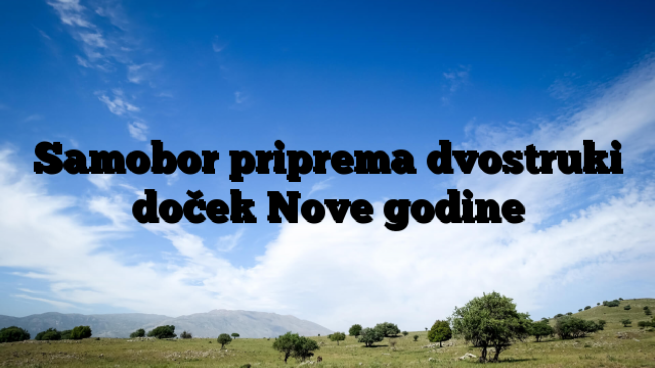 Samobor priprema dvostruki doček Nove godine