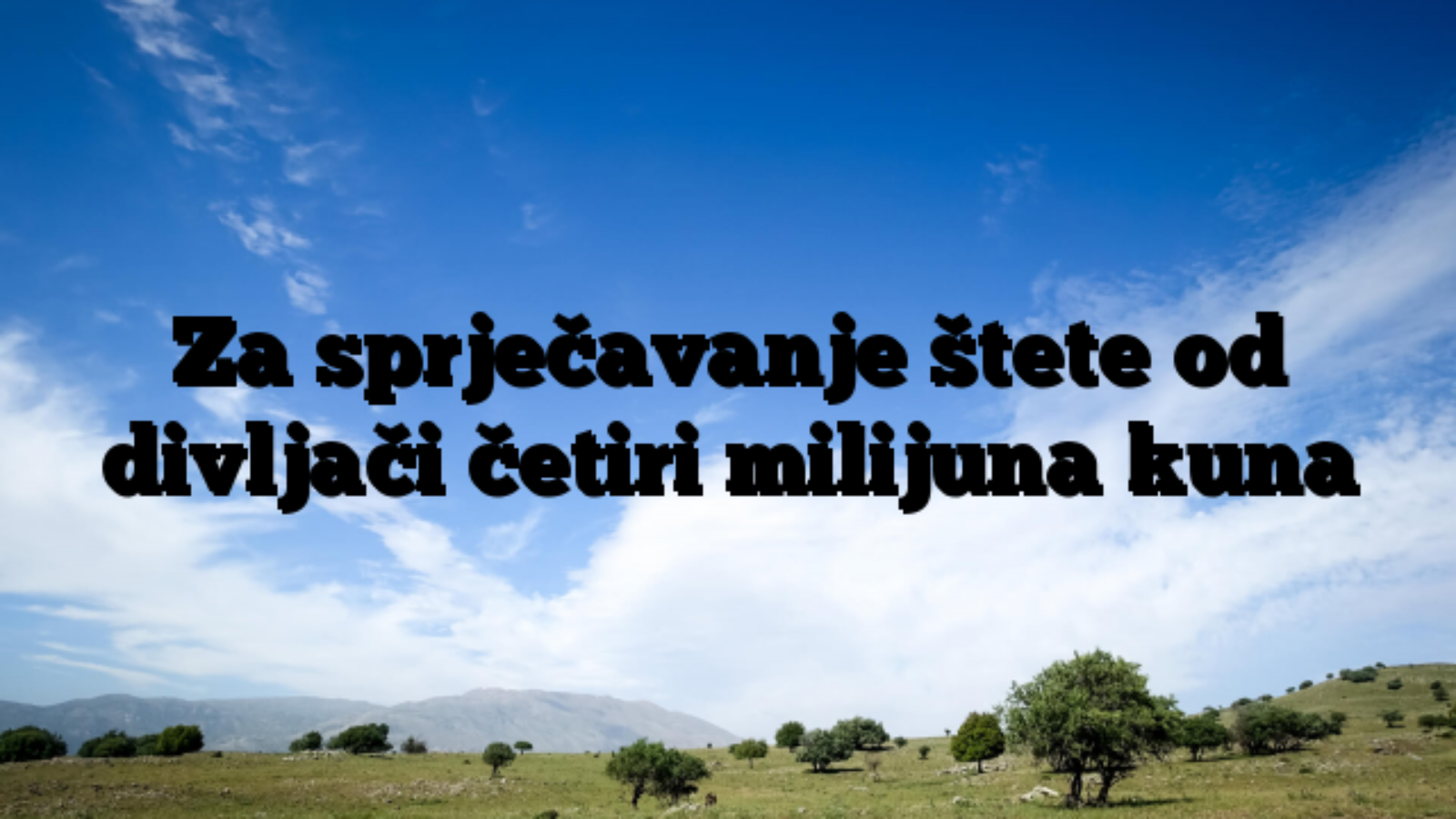 Za sprječavanje štete od divljači četiri milijuna kuna