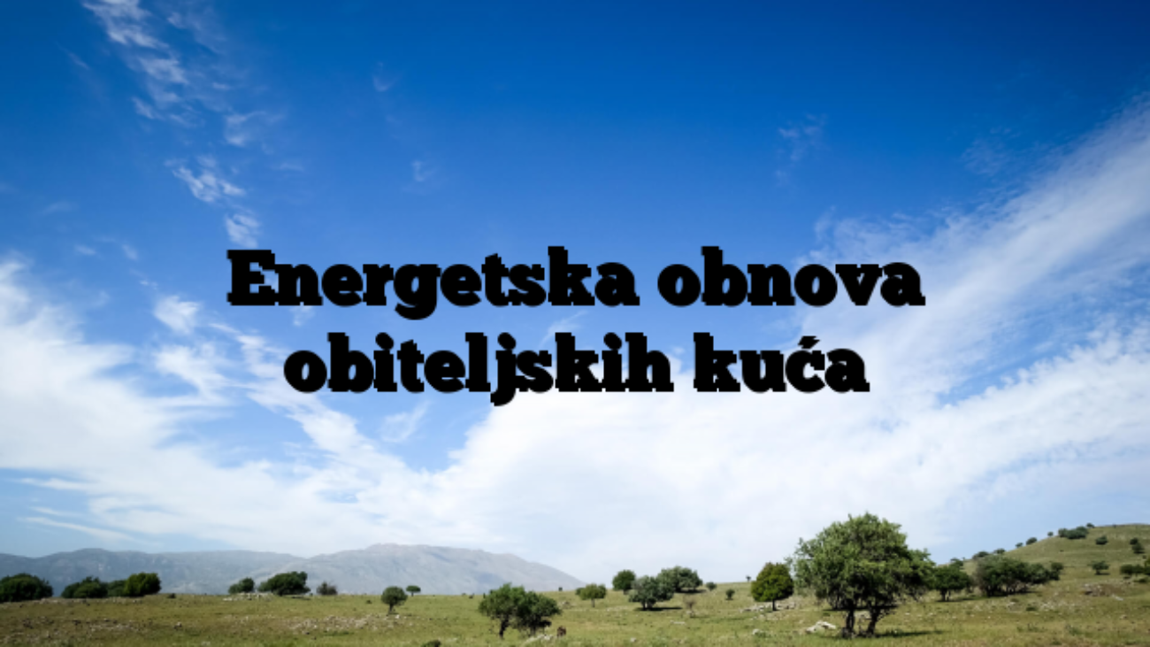 Energetska obnova obiteljskih kuća