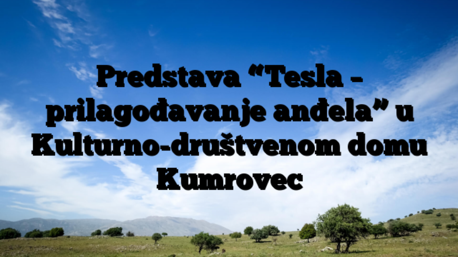 Predstava “Tesla – prilagođavanje anđela” u Kulturno-društvenom domu Kumrovec