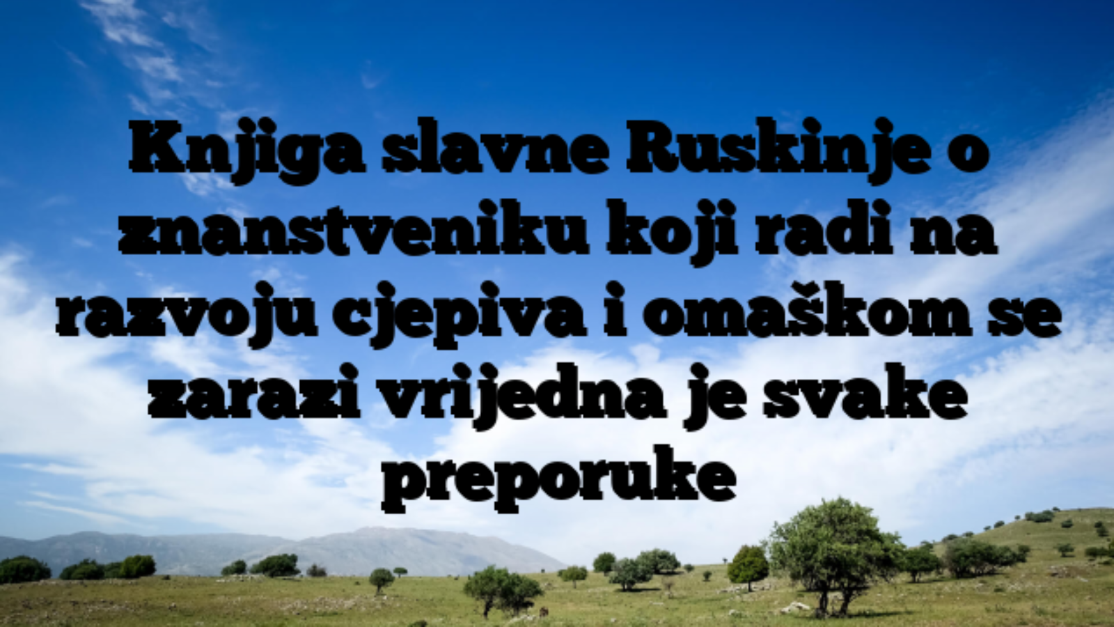 Knjiga slavne Ruskinje o znanstveniku koji radi na razvoju cjepiva i omaškom se zarazi vrijedna je svake preporuke