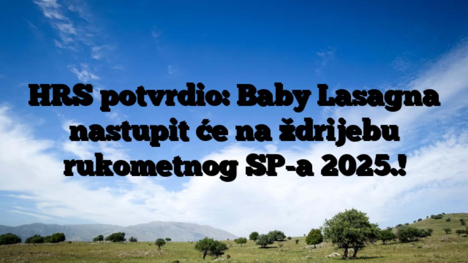 HRS potvrdio: Baby Lasagna nastupit će na ždrijebu rukometnog SP-a 2025.!