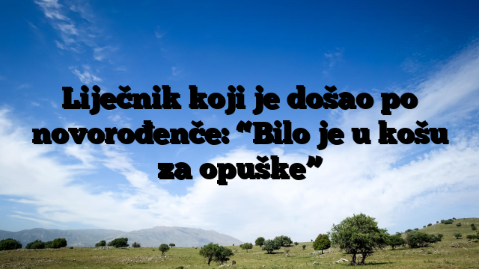 Liječnik koji je došao po novorođenče: “Bilo je u košu za opuške”