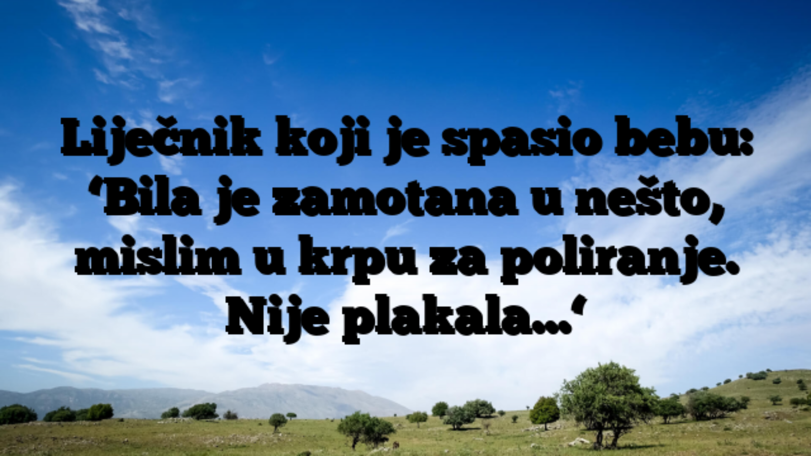 Liječnik koji je spasio bebu: ‘Bila je zamotana u nešto, mislim u krpu za poliranje. Nije plakala…‘