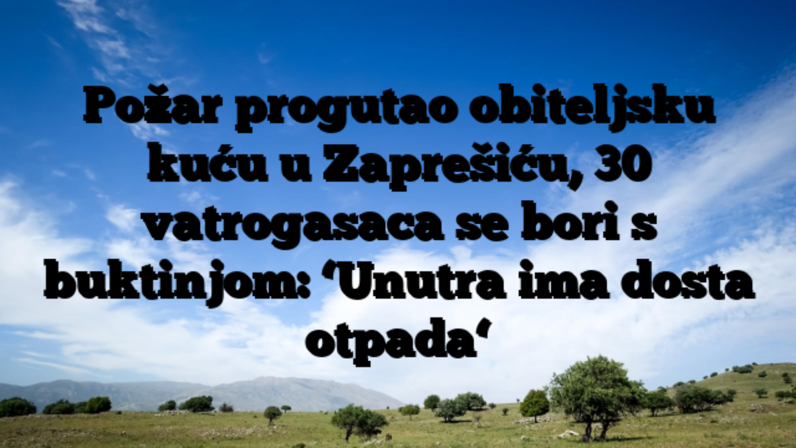 Požar progutao obiteljsku kuću u Zaprešiću, 30 vatrogasaca se bori s buktinjom: ‘Unutra ima dosta otpada‘