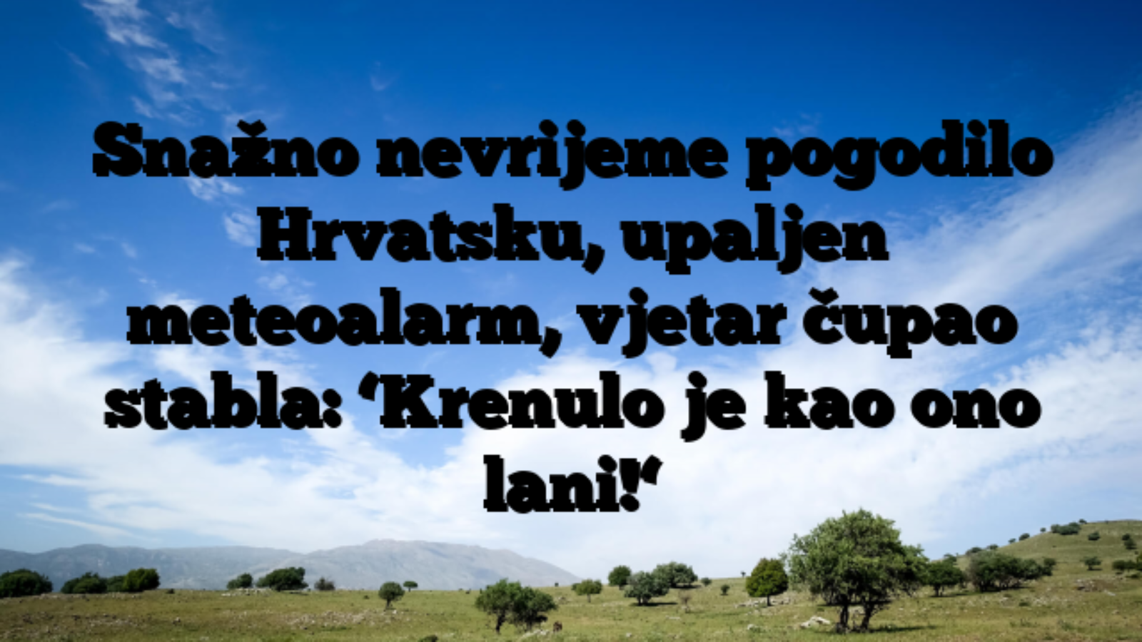 Snažno nevrijeme pogodilo Hrvatsku, upaljen meteoalarm, vjetar čupao stabla: ‘Krenulo je kao ono lani!‘