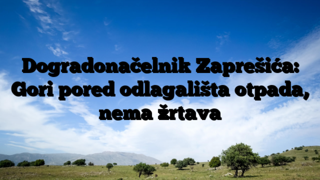 Dogradonačelnik Zaprešića: Gori pored odlagališta otpada, nema žrtava