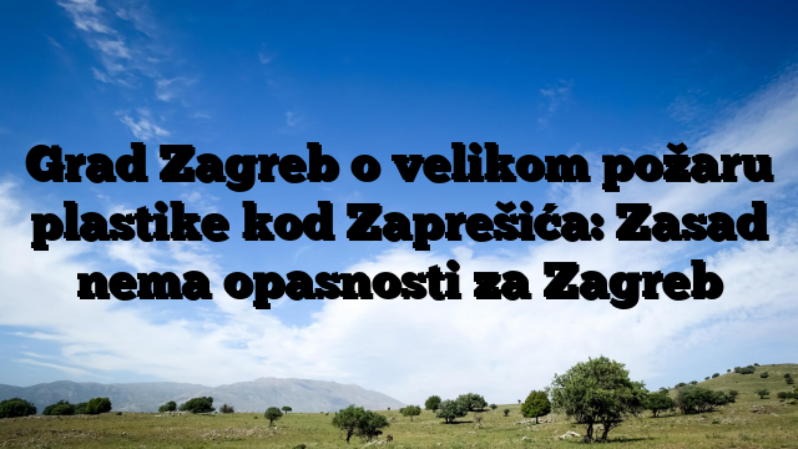 Grad Zagreb o velikom požaru plastike kod Zaprešića: Zasad nema opasnosti za Zagreb