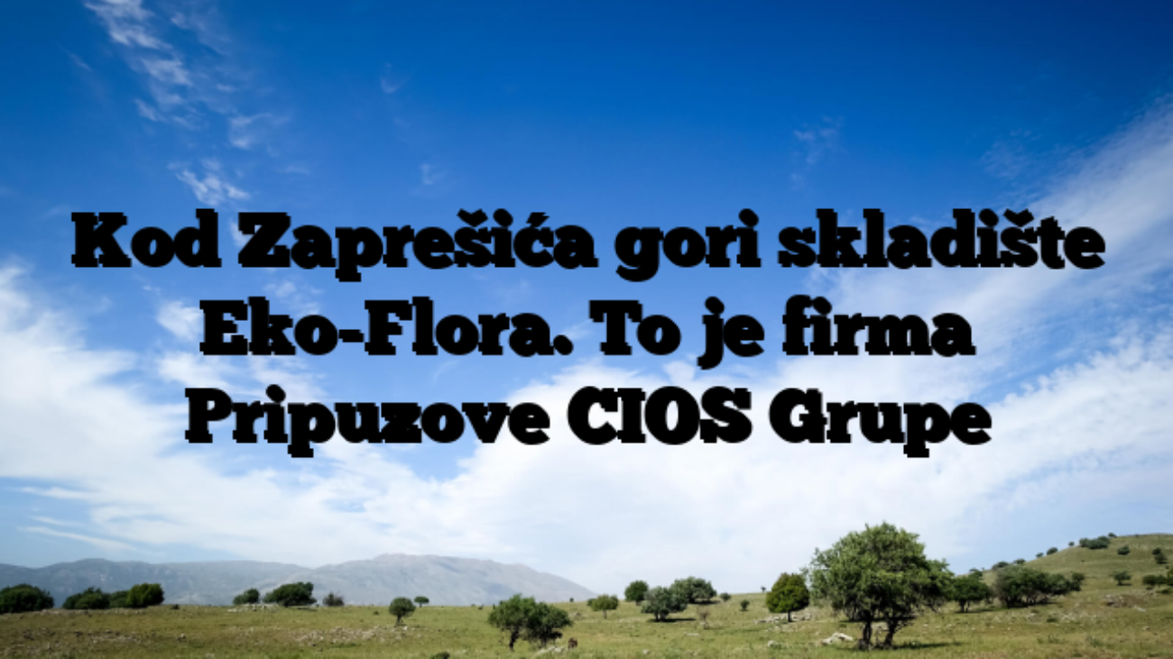 Kod Zaprešića gori skladište Eko-Flora. To je firma Pripuzove CIOS Grupe