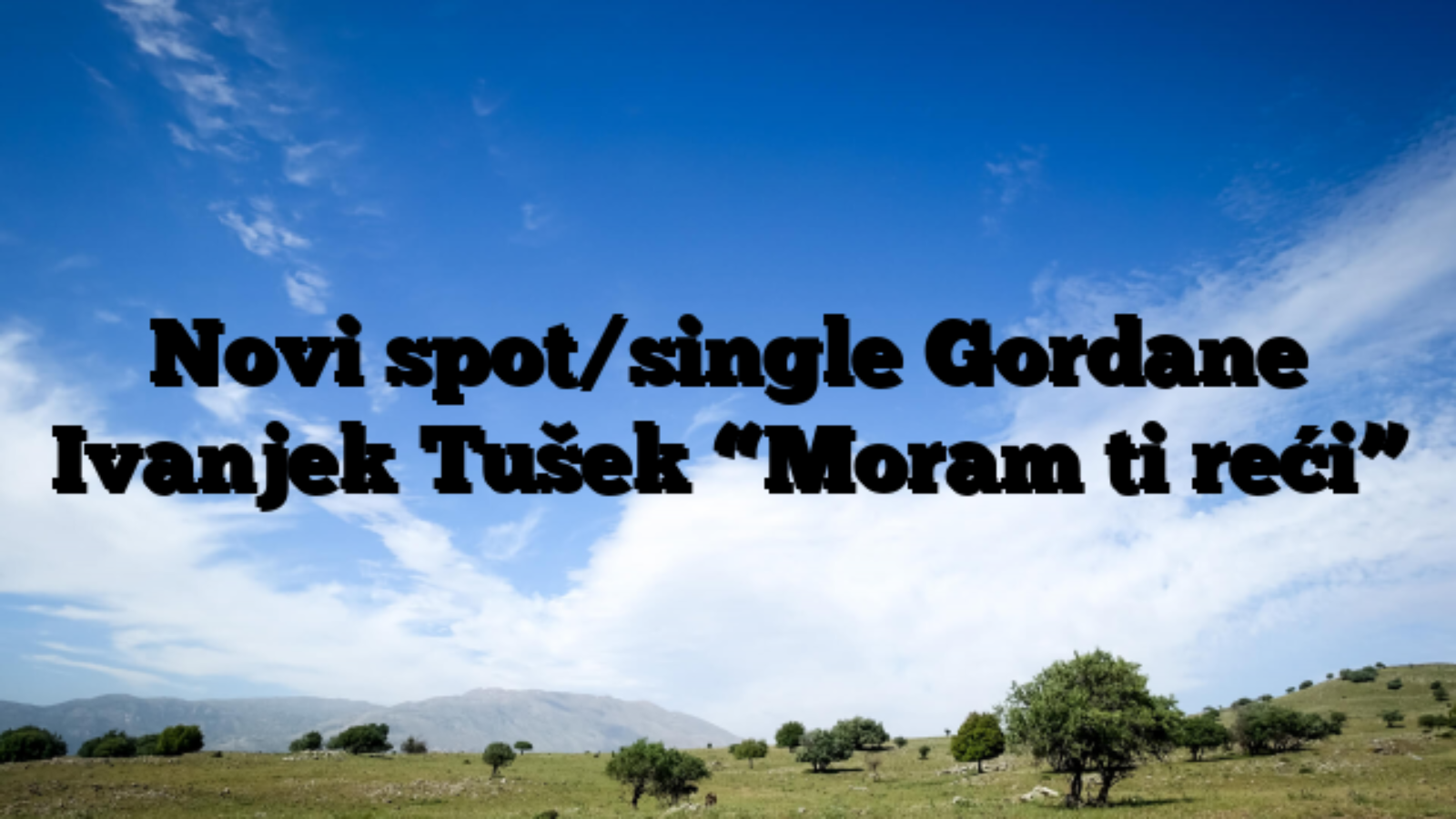 Novi spot/single Gordane Ivanjek Tušek “Moram ti reći”