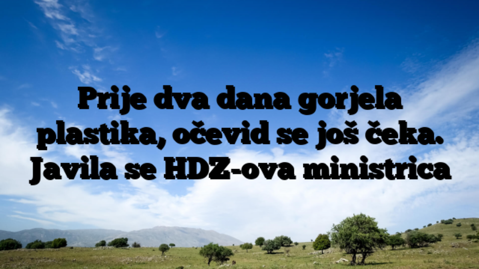 Prije dva dana gorjela plastika, očevid se još čeka. Javila se HDZ-ova ministrica