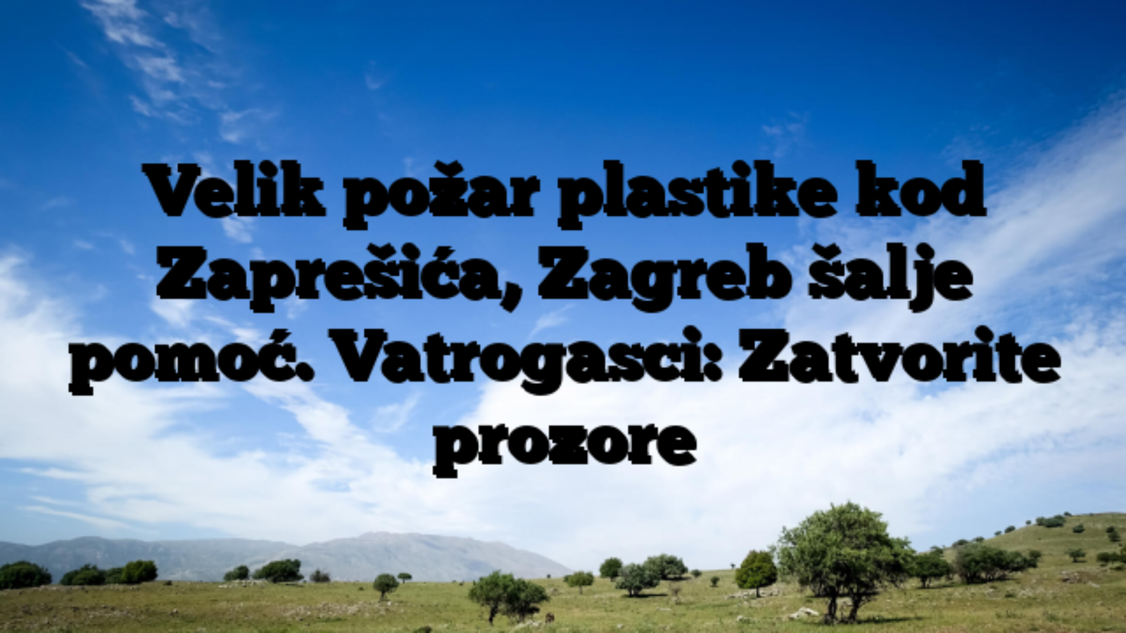 Velik požar plastike kod Zaprešića, Zagreb šalje pomoć. Vatrogasci: Zatvorite prozore