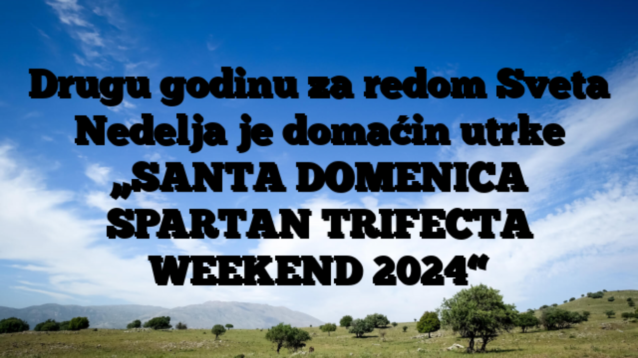 Drugu godinu za redom Sveta Nedelja je domaćin utrke „SANTA DOMENICA SPARTAN TRIFECTA WEEKEND 2024“