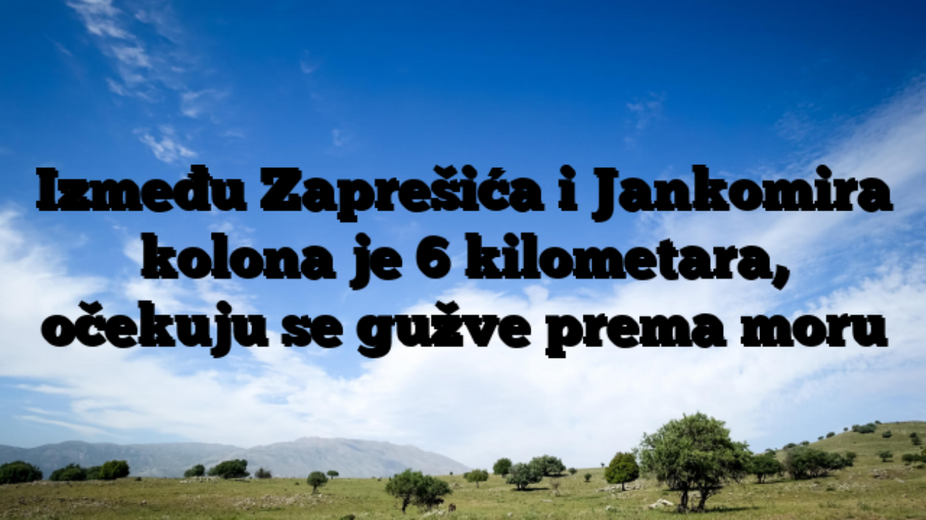 Između Zaprešića i Jankomira kolona je 6 kilometara, očekuju se gužve prema moru