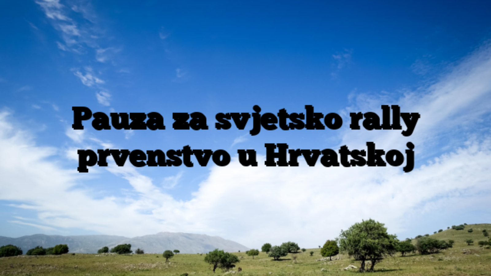 Pauza za svjetsko rally prvenstvo u Hrvatskoj