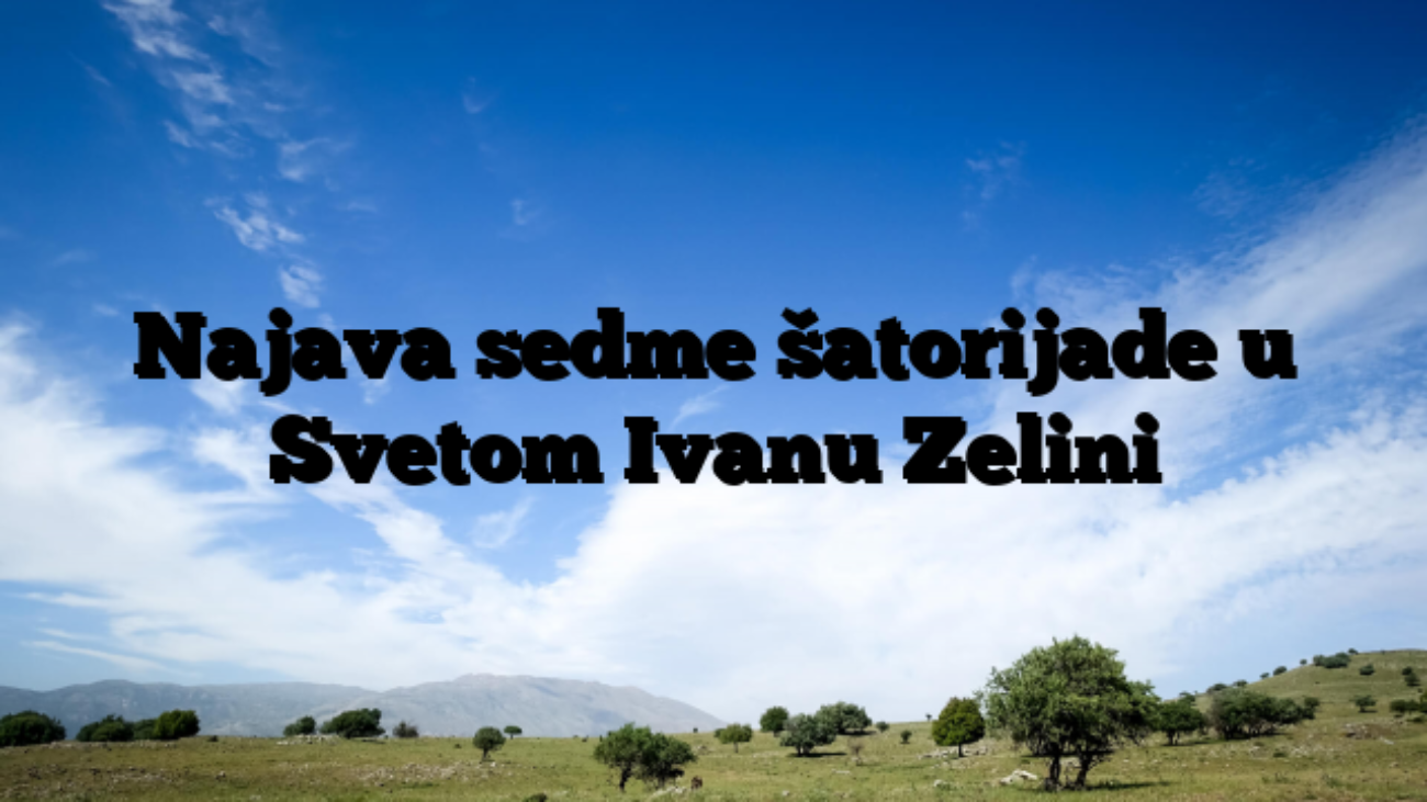 Najava sedme šatorijade u Svetom Ivanu Zelini