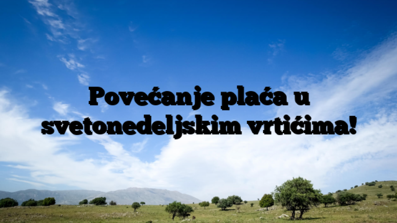 Povećanje plaća u svetonedeljskim vrtićima!