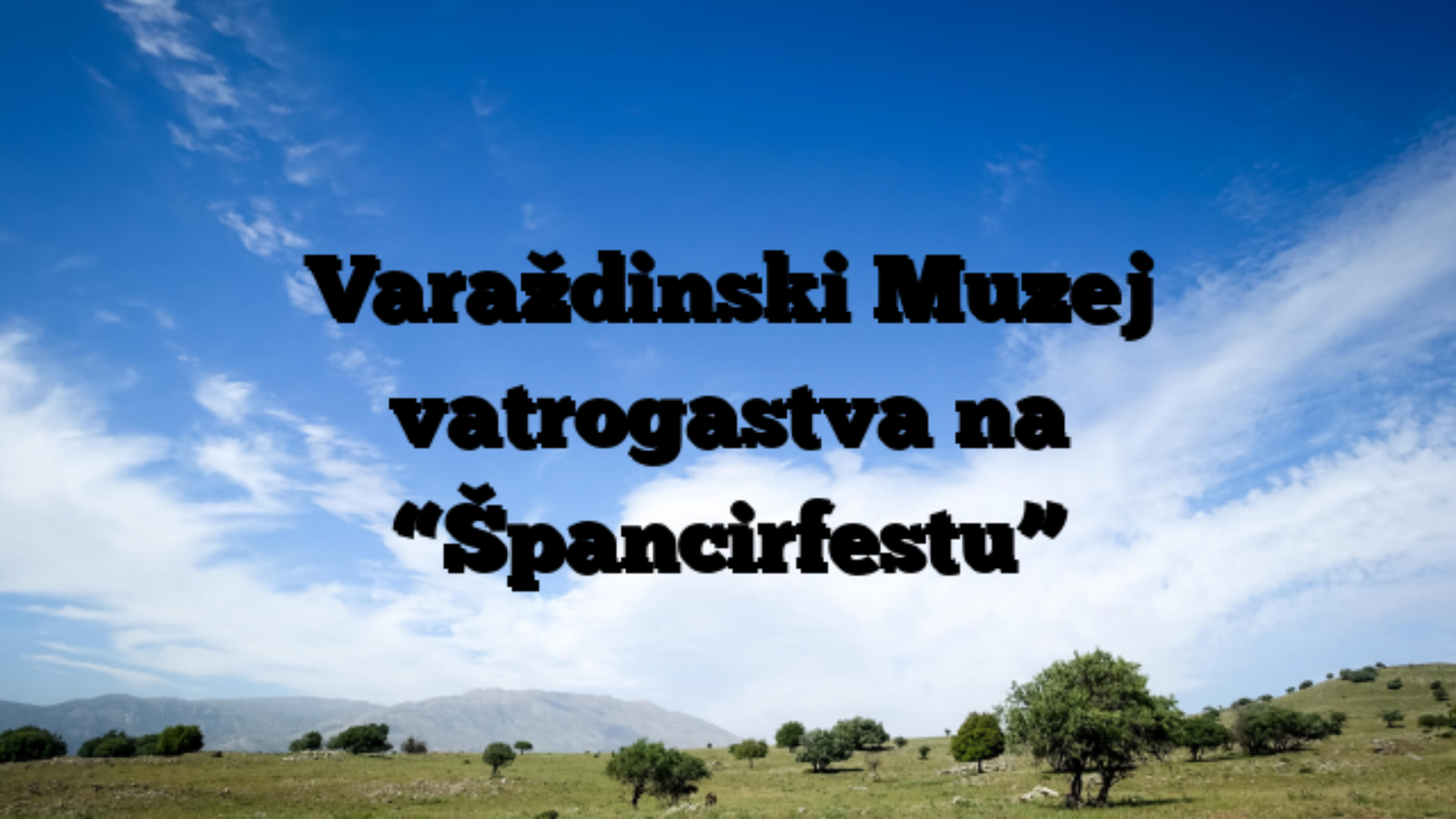 Varaždinski Muzej vatrogastva na “Špancirfestu”