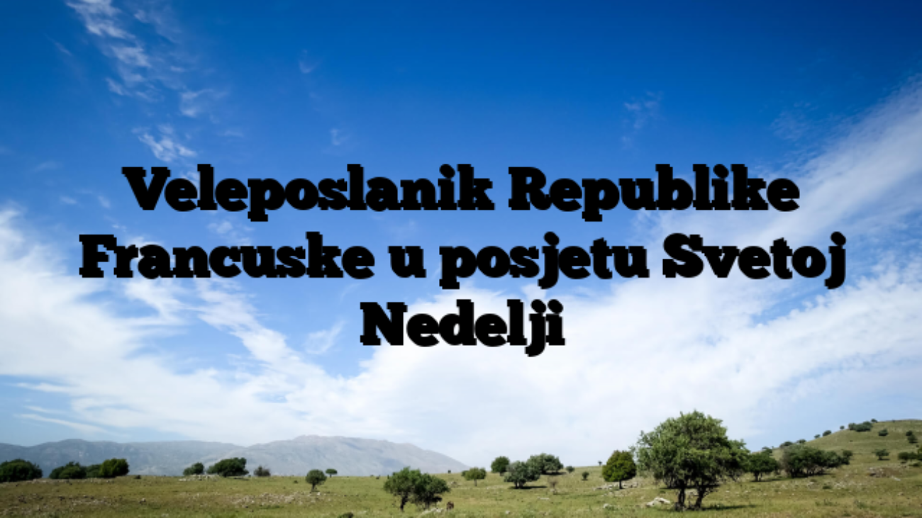 Veleposlanik Republike Francuske u posjetu Svetoj Nedelji