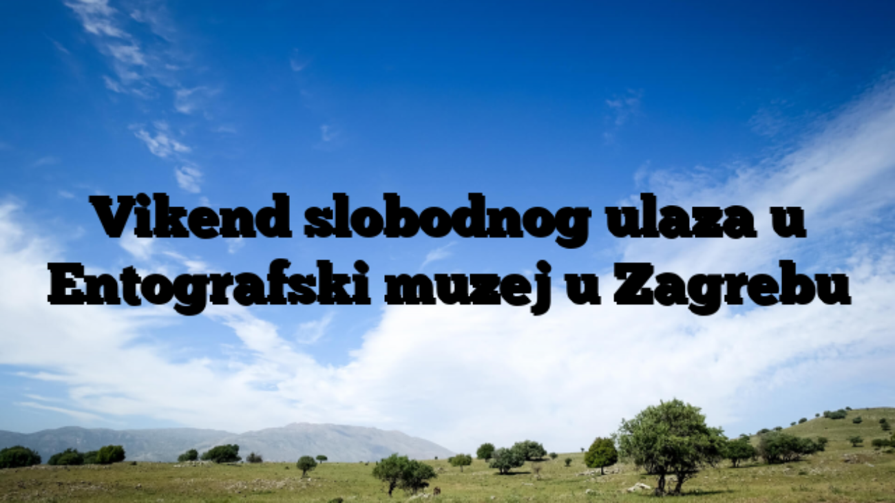 Vikend slobodnog ulaza u Entografski muzej u Zagrebu