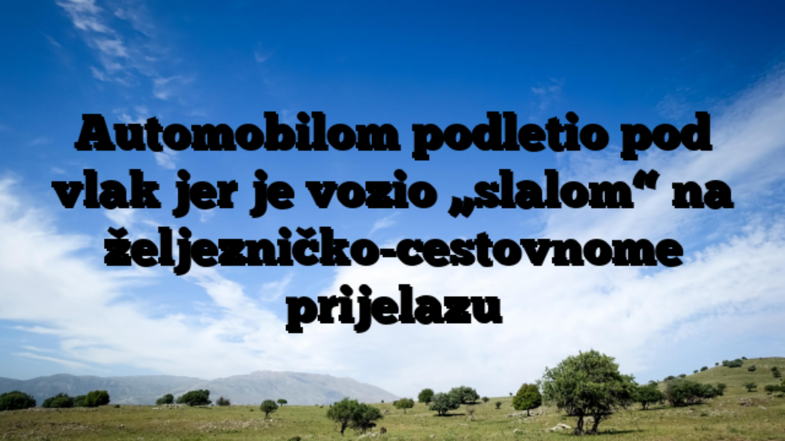 Automobilom podletio pod vlak jer je vozio „slalom“ na željezničko-cestovnome prijelazu