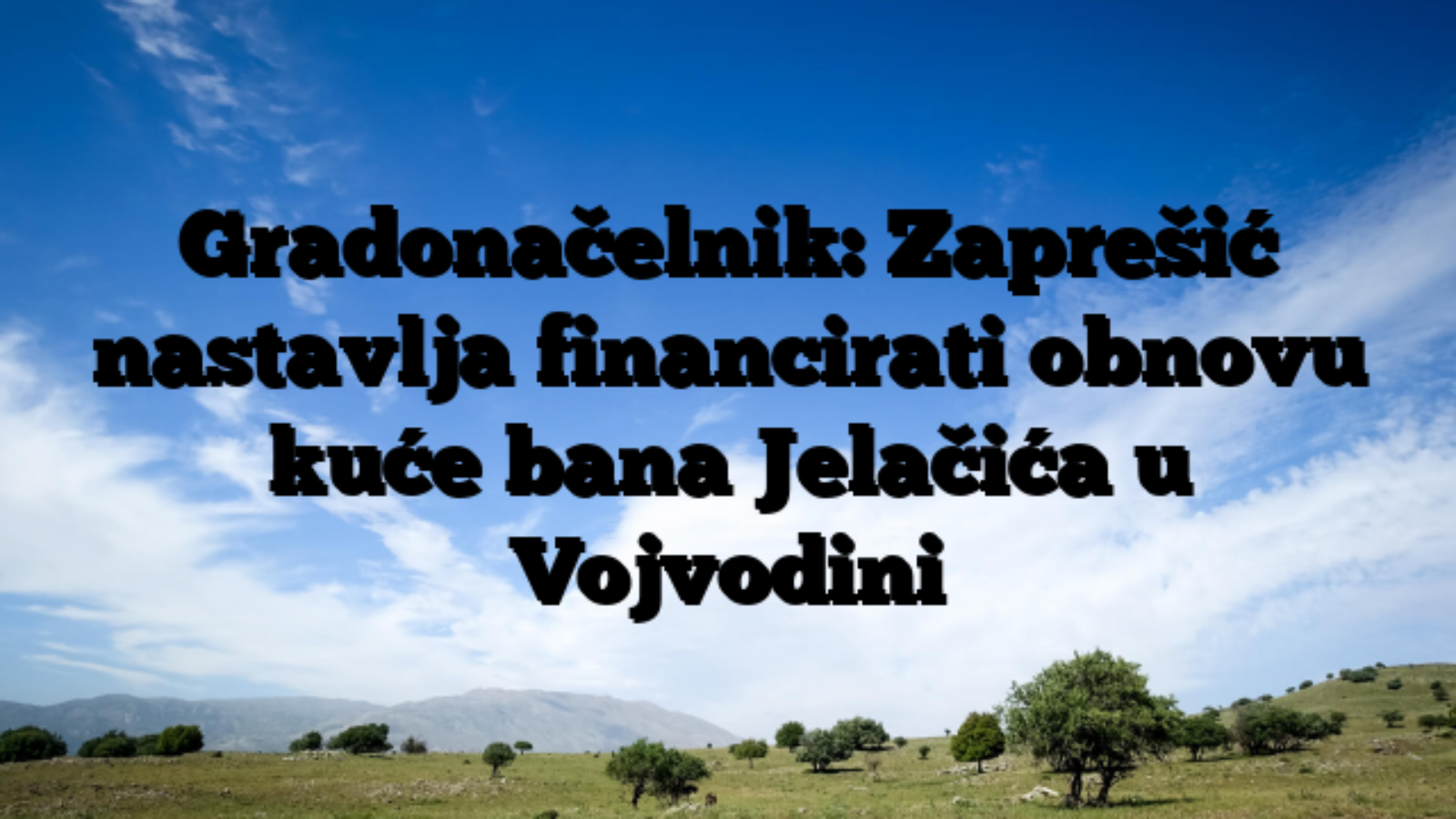 Gradonačelnik: Zaprešić nastavlja financirati obnovu kuće bana Jelačića u Vojvodini