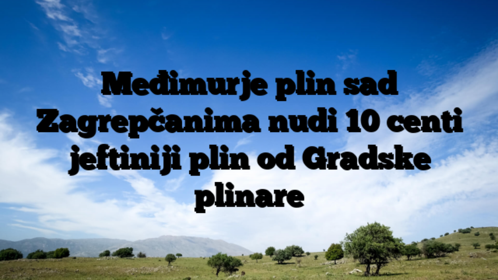 Međimurje plin sad Zagrepčanima nudi 10 centi jeftiniji plin od Gradske plinare