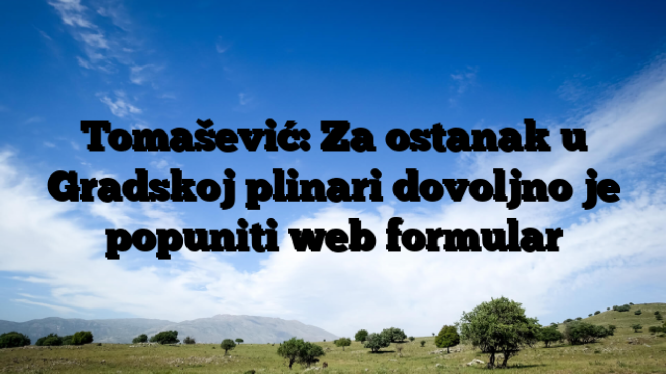 Tomašević: Za ostanak u Gradskoj plinari dovoljno je popuniti web formular