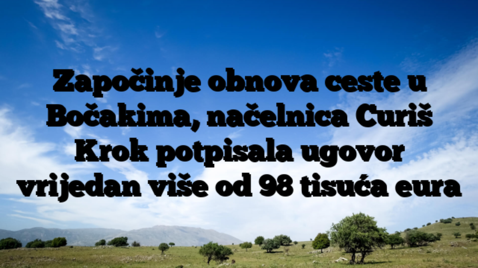 Započinje obnova ceste u Bočakima, načelnica Curiš Krok potpisala ugovor vrijedan više od 98 tisuća eura