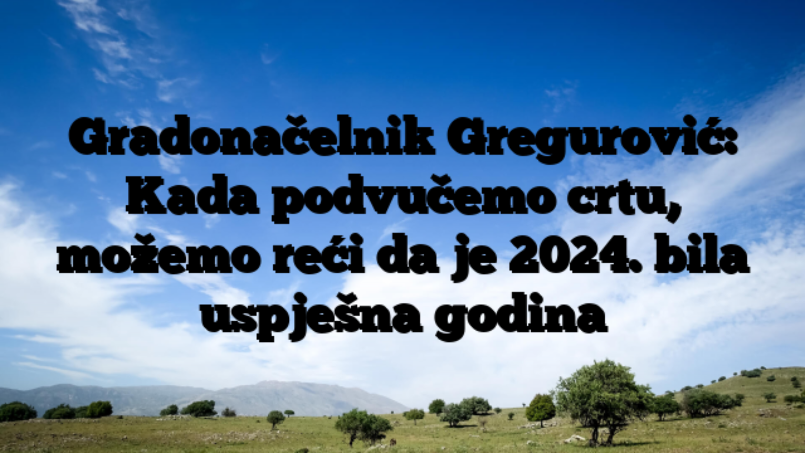 Gradonačelnik Gregurović: Kada podvučemo crtu, možemo reći da je 2024. bila uspješna godina