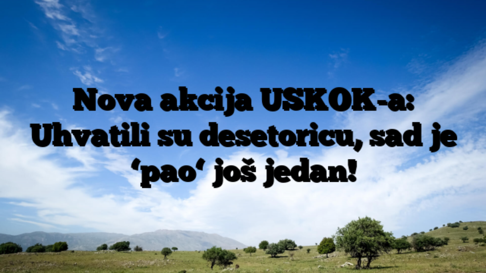 Nova akcija USKOK-a: Uhvatili su desetoricu, sad je ‘pao‘ još jedan!