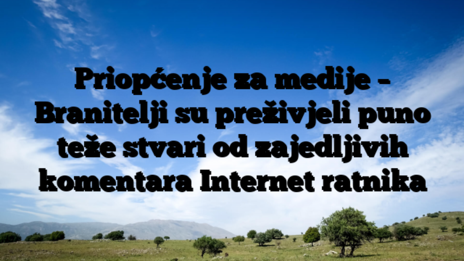 Priopćenje za medije – Branitelji su preživjeli puno teže stvari od zajedljivih komentara Internet ratnika