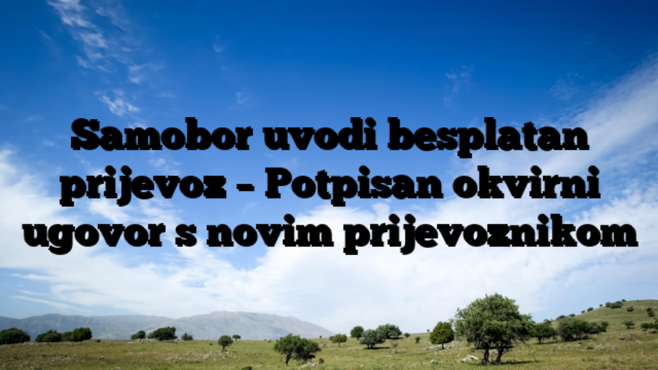 Samobor uvodi besplatan prijevoz – Potpisan okvirni ugovor s novim prijevoznikom