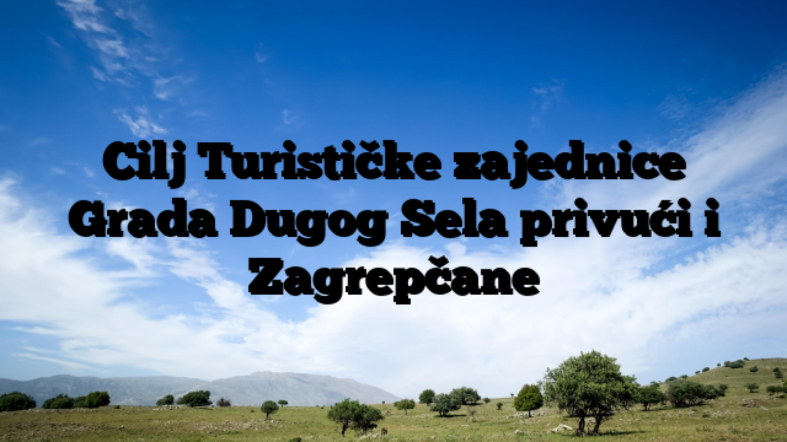 Cilj Turističke zajednice Grada Dugog Sela privući i Zagrepčane