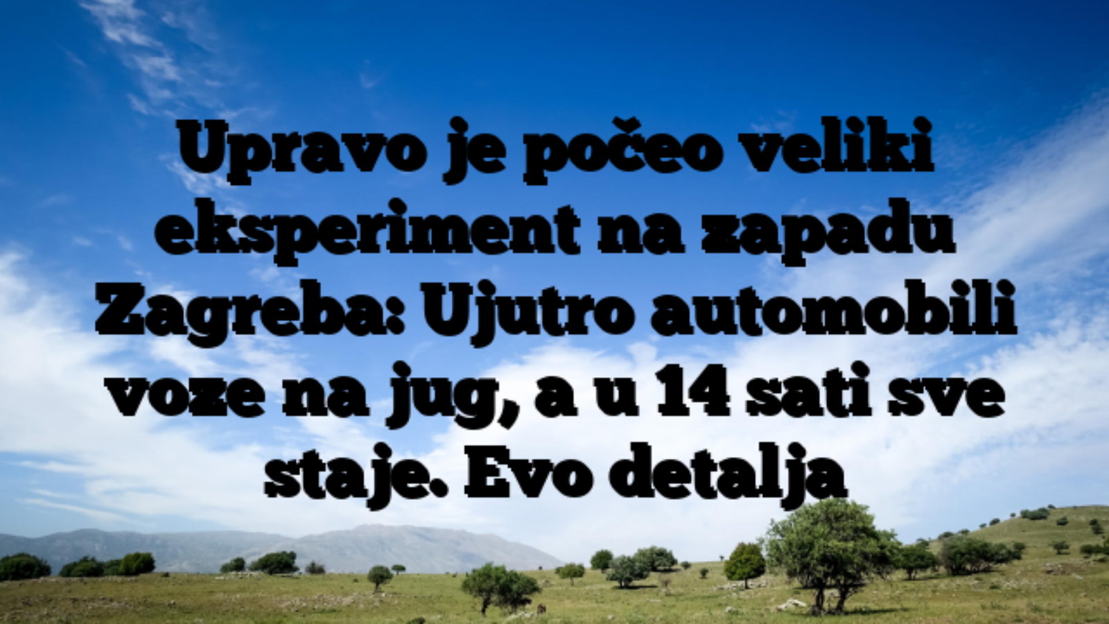 Upravo je počeo veliki eksperiment na zapadu Zagreba: Ujutro automobili voze na jug, a u 14 sati sve staje. Evo detalja