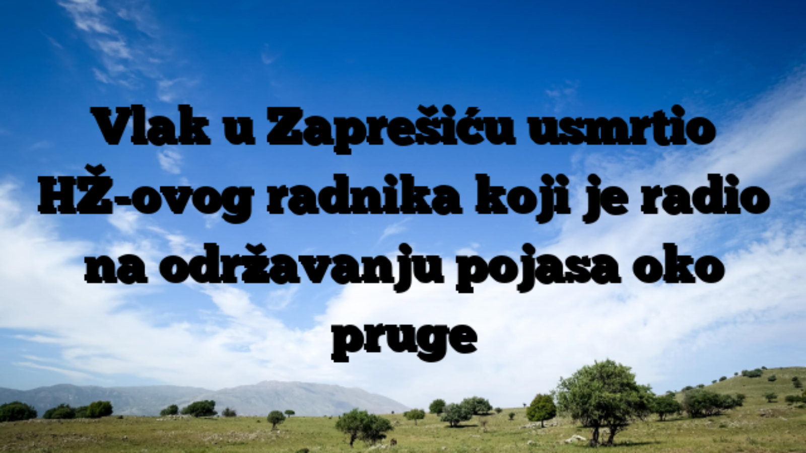 Vlak u Zaprešiću usmrtio HŽ-ovog radnika koji je radio na održavanju pojasa oko pruge