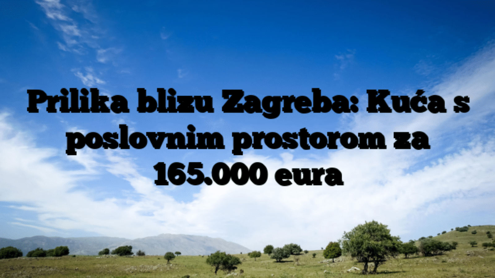 Prilika blizu Zagreba: Kuća s poslovnim prostorom za 165.000 eura