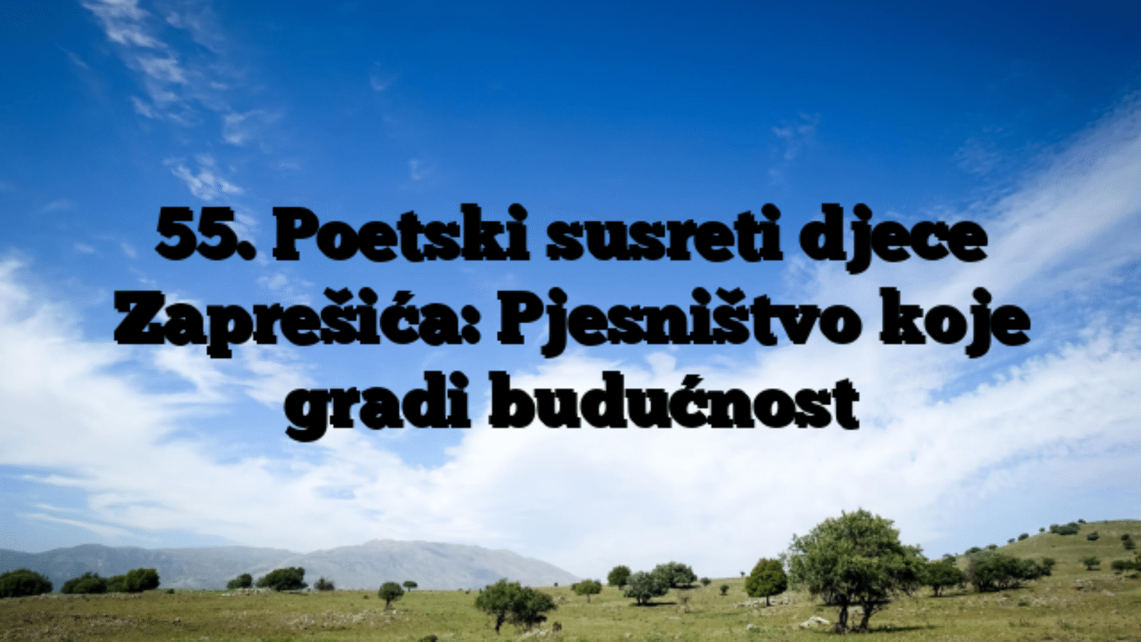 55. Poetski susreti djece Zaprešića: Pjesništvo koje gradi budućnost