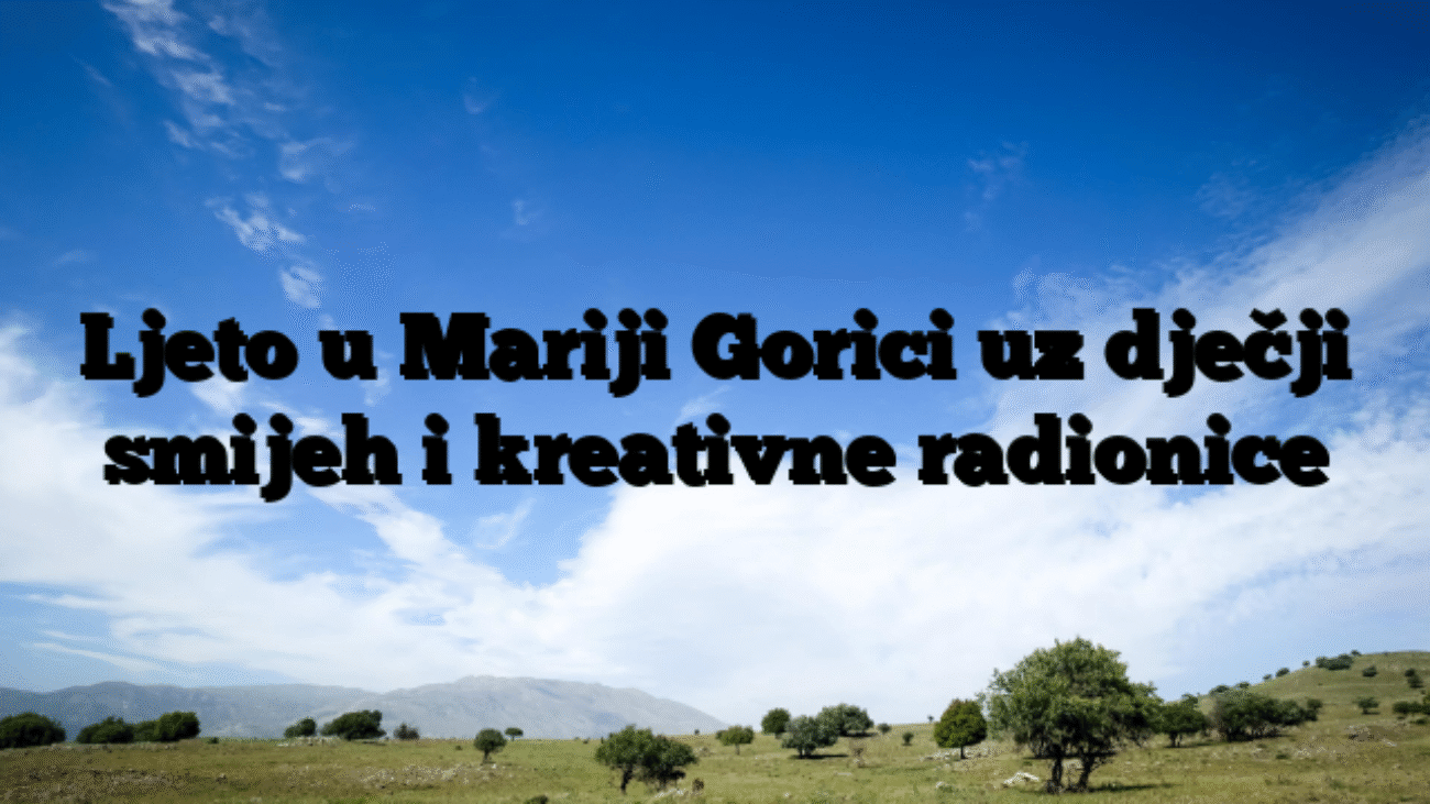 Ljeto u Mariji Gorici uz dječji smijeh i kreativne radionice