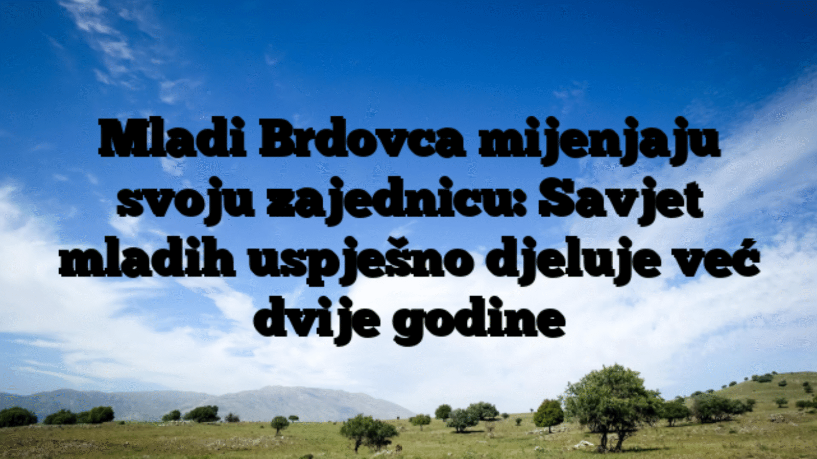 Mladi Brdovca mijenjaju svoju zajednicu: Savjet mladih uspješno djeluje već dvije godine